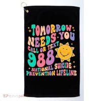 Tomorrow Needs You Call Text 988 National Suicide Prevention Golf Towel thumb 0