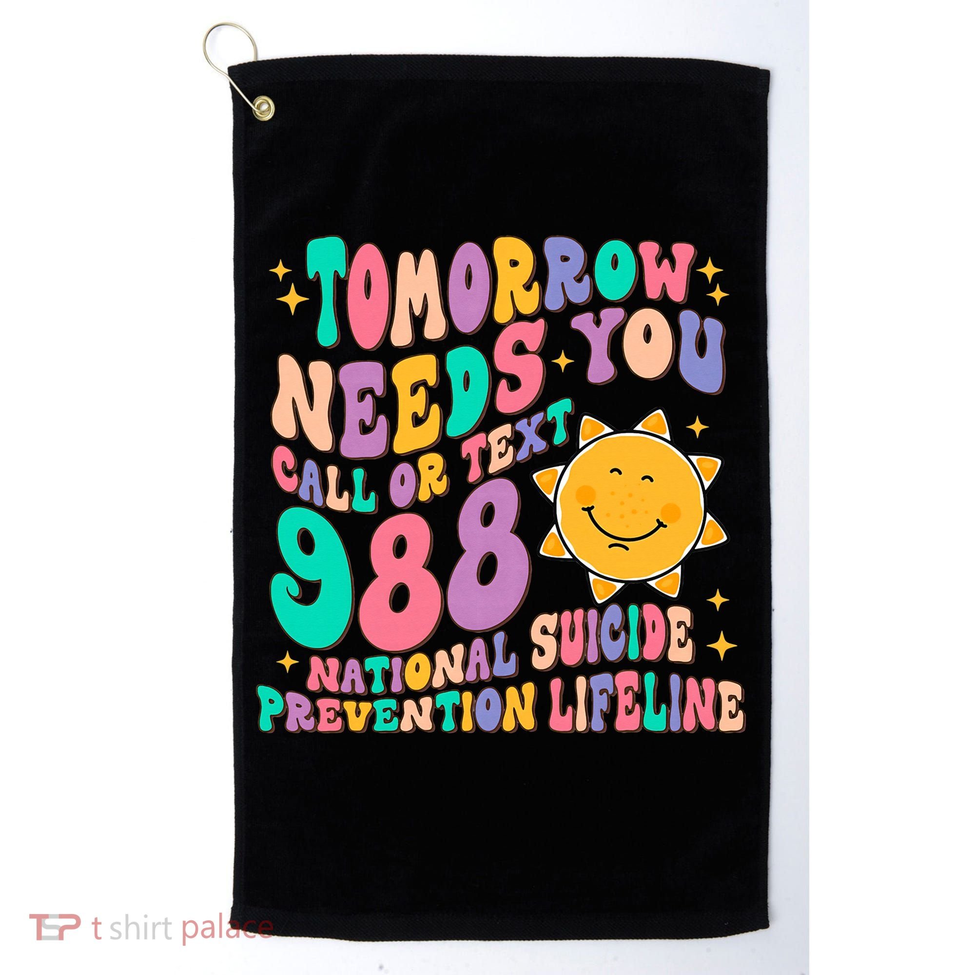 Tomorrow Needs You Call Text 988 National Suicide Prevention Golf Towel