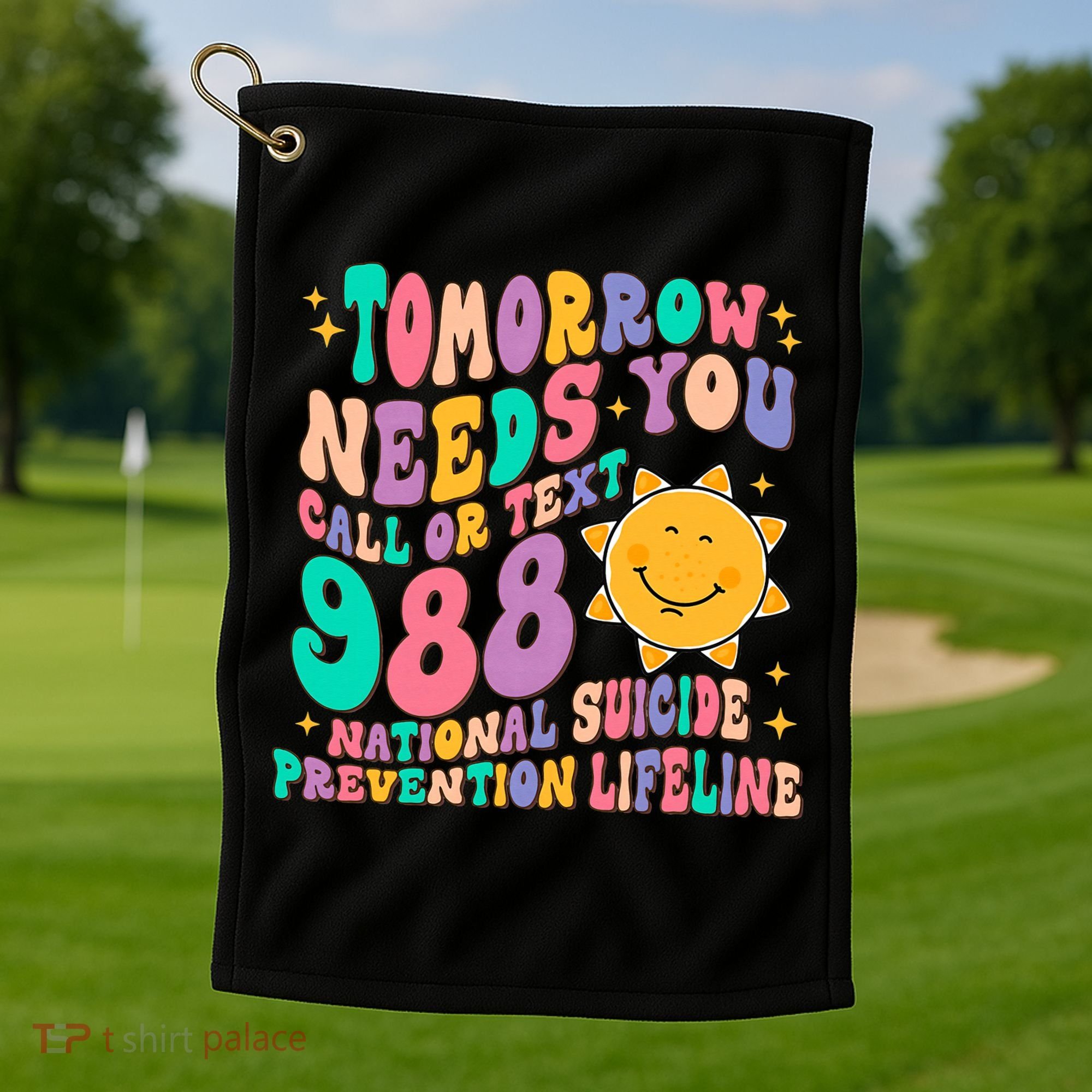 Tomorrow Needs You Call Text 988 National Suicide Prevention Golf Towel