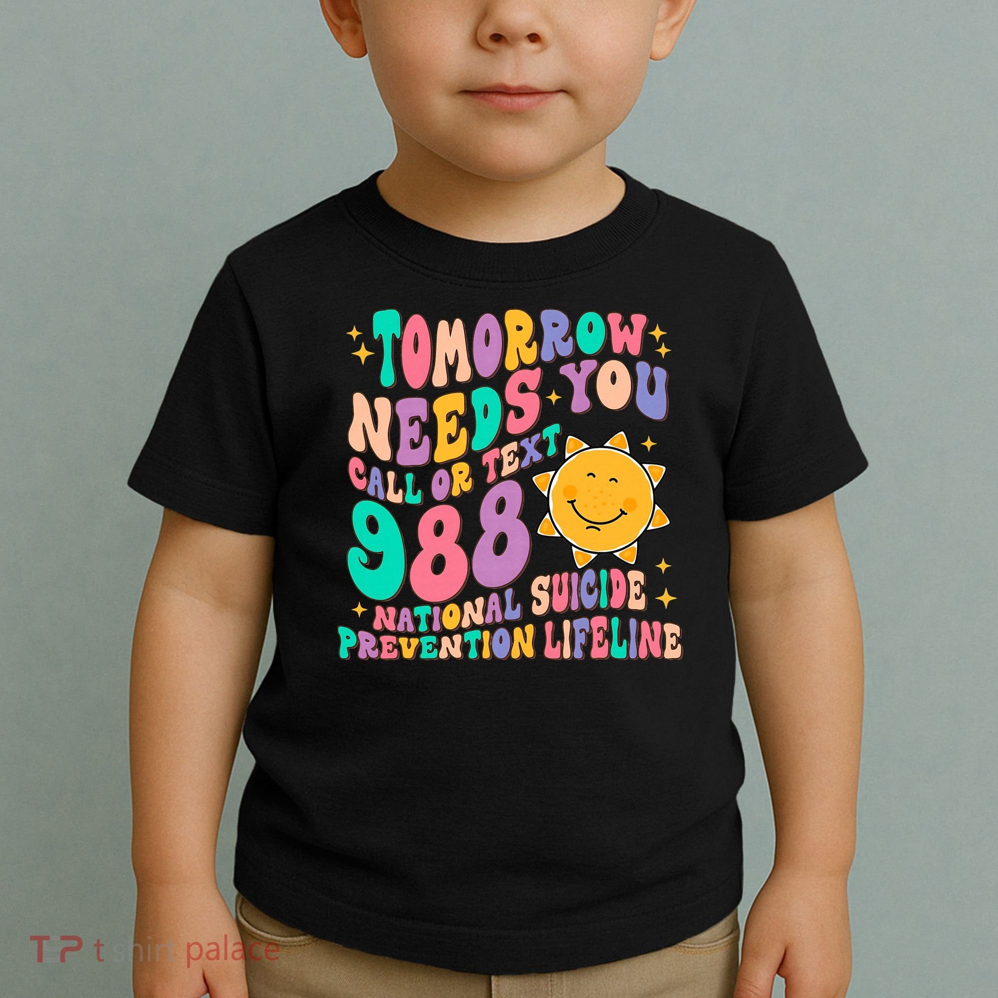 Tomorrow Needs You Call Text 988 National Suicide Prevention Toddler T-Shirt