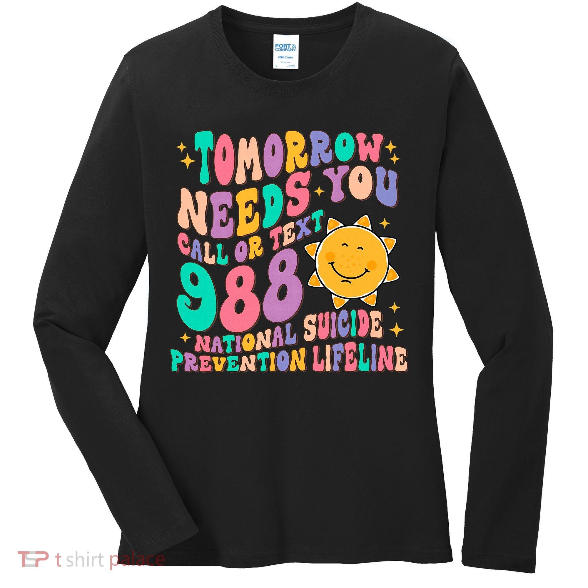 Tomorrow Needs You Call Text 988 National Suicide Prevention Women's Long Sleeve Shirt