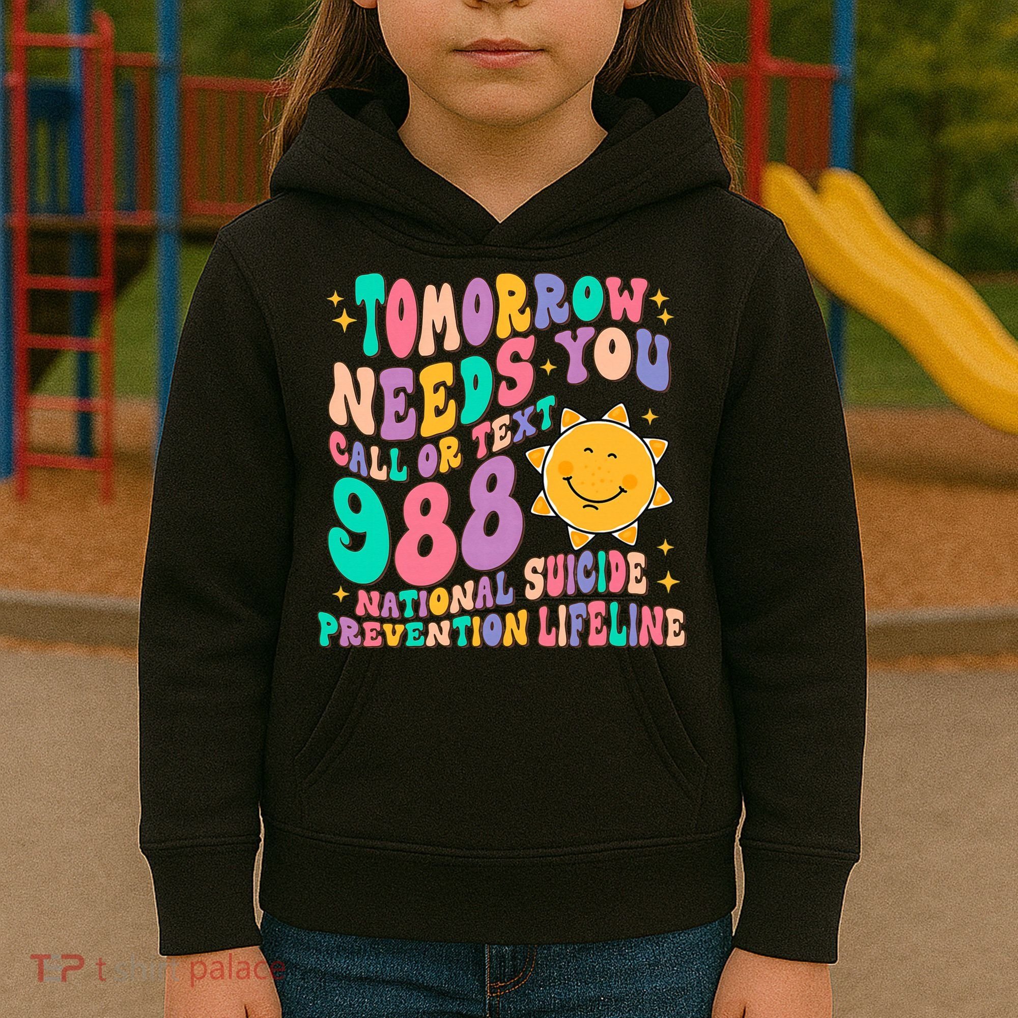 Tomorrow Needs You Call Text 988 National Suicide Prevention Kids Hoodie
