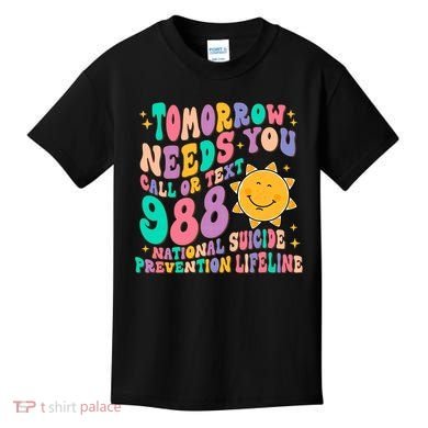 Tomorrow Needs You Call Text 988 National Suicide Prevention Kids T-Shirt