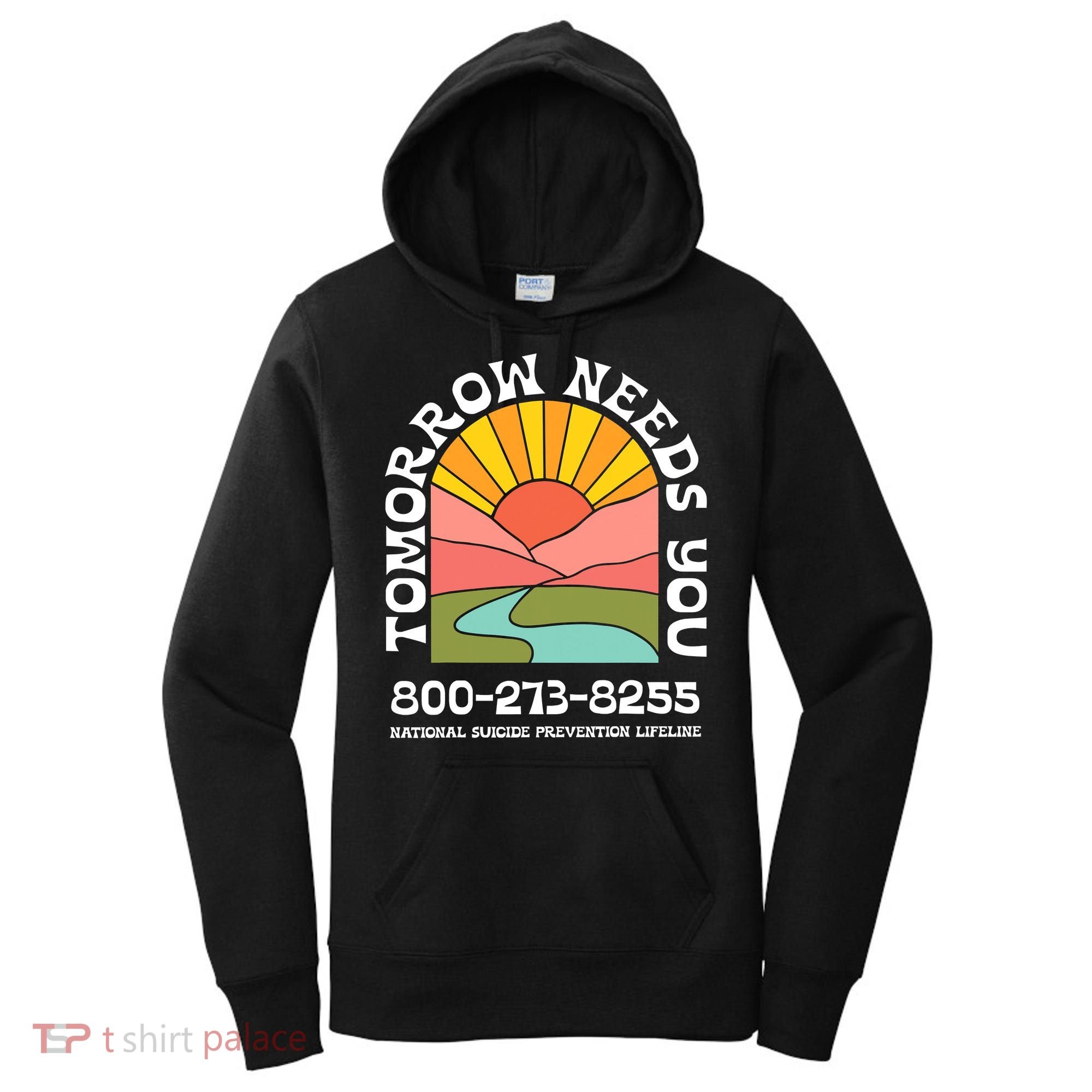 Tomorrow Needs You National Suicide Prevention Lifeline Women's Hoodie