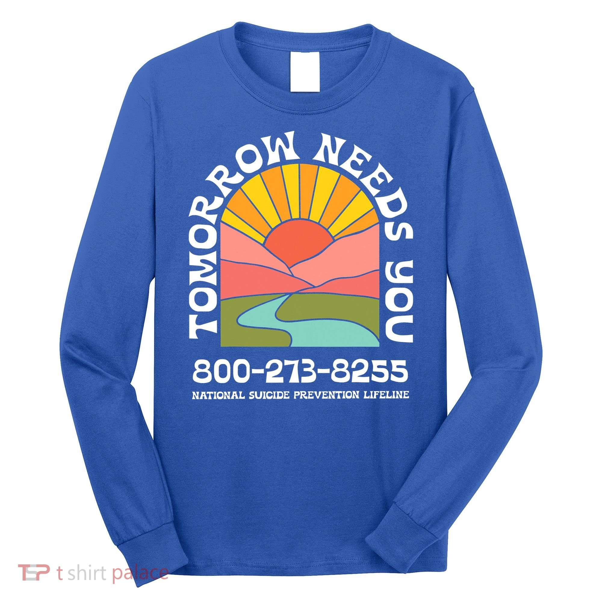 Tomorrow Needs You National Suicide Prevention Lifeline Long Sleeve Shirt