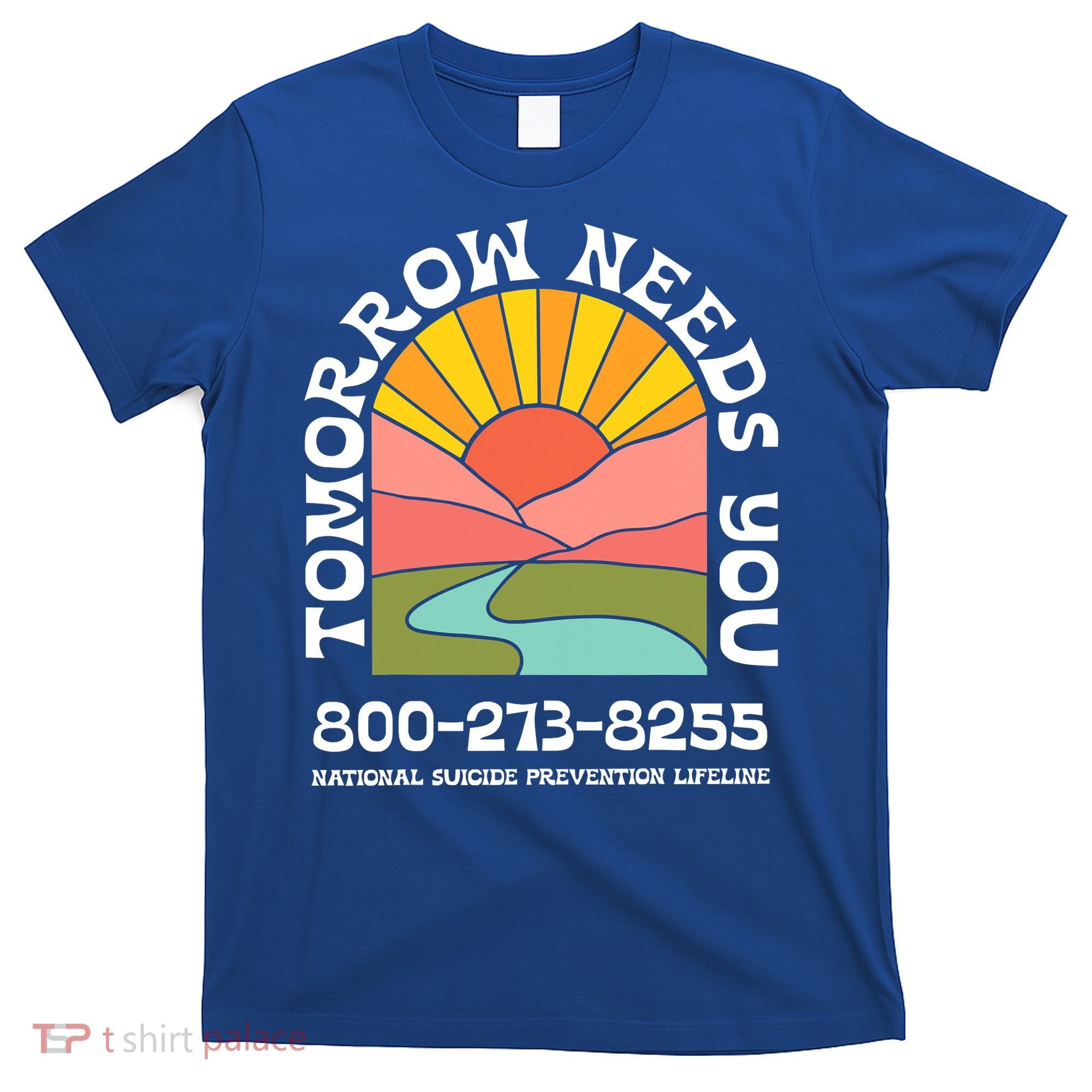 Tomorrow Needs You National Suicide Prevention Lifeline T-Shirt