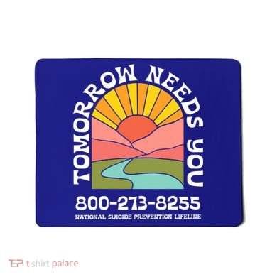 Tomorrow Needs You National Suicide Prevention Lifeline Mousepad