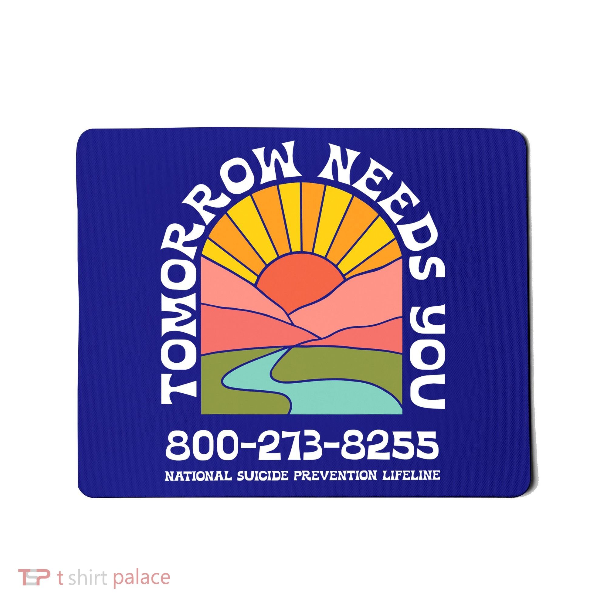 Tomorrow Needs You National Suicide Prevention Lifeline Mousepad