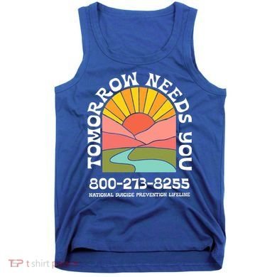Tomorrow Needs You National Suicide Prevention Lifeline Tank Top