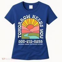 Tomorrow Needs You National Suicide Prevention Lifeline Women's T-Shirt thumb 0