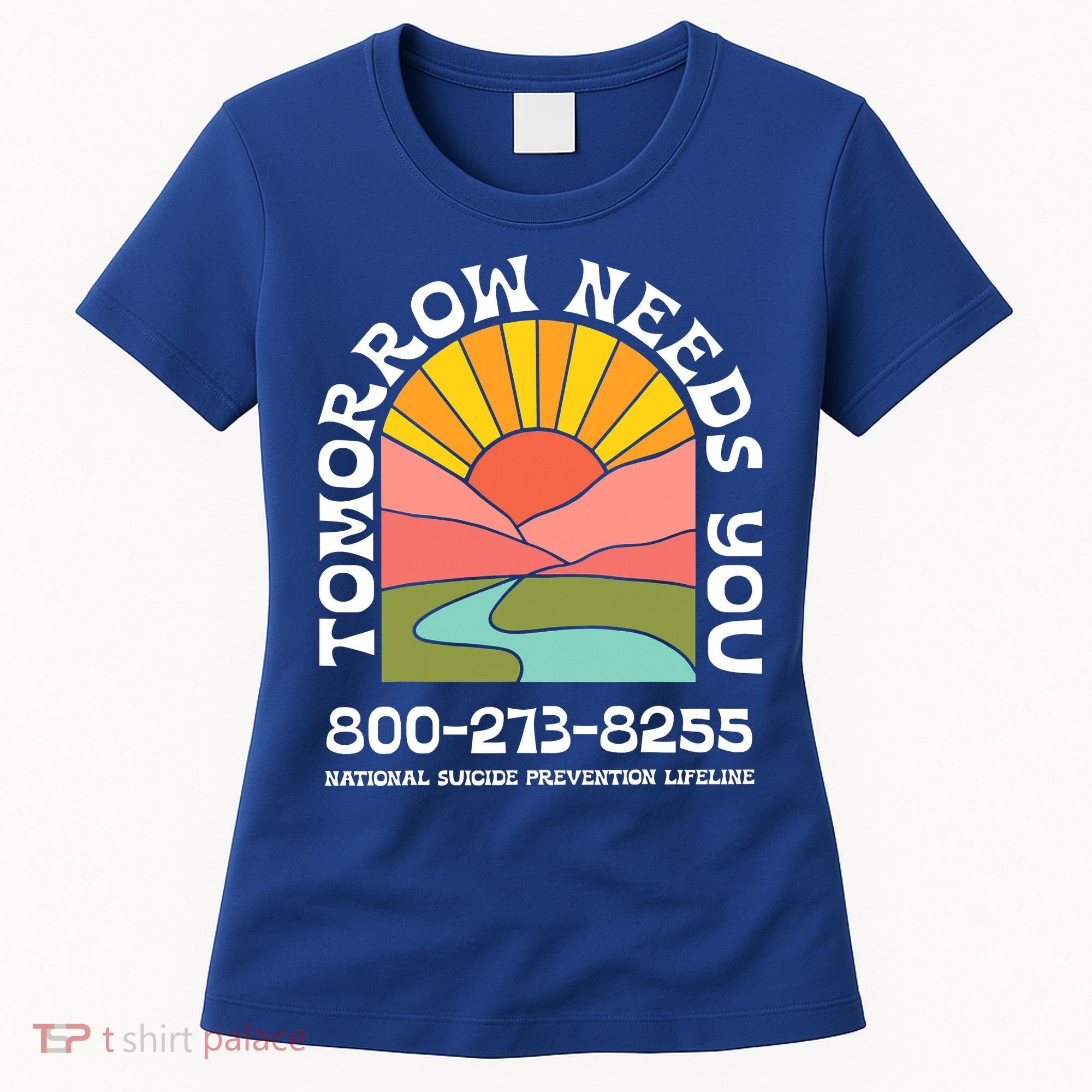 Tomorrow Needs You National Suicide Prevention Lifeline Women's T-Shirt