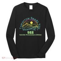 Tomorrow Needs You Suicide Awareness Suicide Prevention Long Sleeve Shirt thumb 0