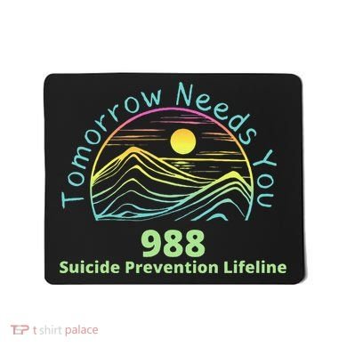 Tomorrow Needs You Suicide Awareness Suicide Prevention Mousepad