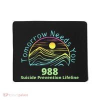 Tomorrow Needs You Suicide Awareness Suicide Prevention Mousepad thumb 0