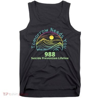 Tomorrow Needs You Suicide Awareness Suicide Prevention Tank Top