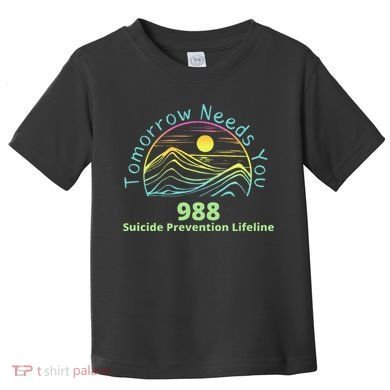 Tomorrow Needs You Suicide Awareness Suicide Prevention Toddler T-Shirt