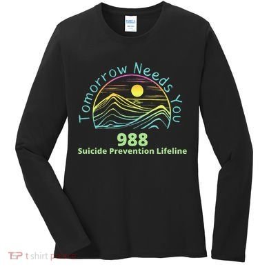 Tomorrow Needs You Suicide Awareness Suicide Prevention Women's Long Sleeve Shirt