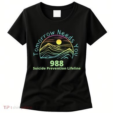 Tomorrow Needs You Suicide Awareness Suicide Prevention Women's T-Shirt