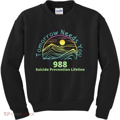 Tomorrow Needs You Suicide Awareness Suicide Prevention Kids Sweatshirt