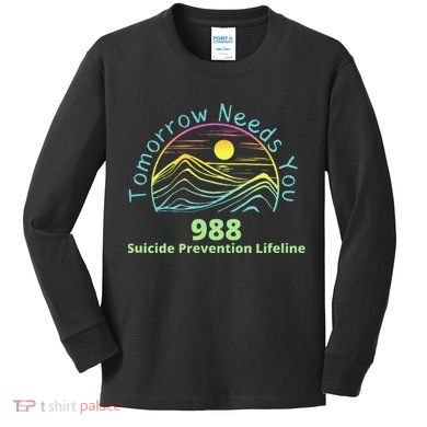 Tomorrow Needs You Suicide Awareness Suicide Prevention Kids Long Sleeve Shirt
