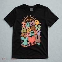 Tomorrow Needs You Call Or Text 988 Mental Health Mental Health Awareness T-Shirt thumb 5