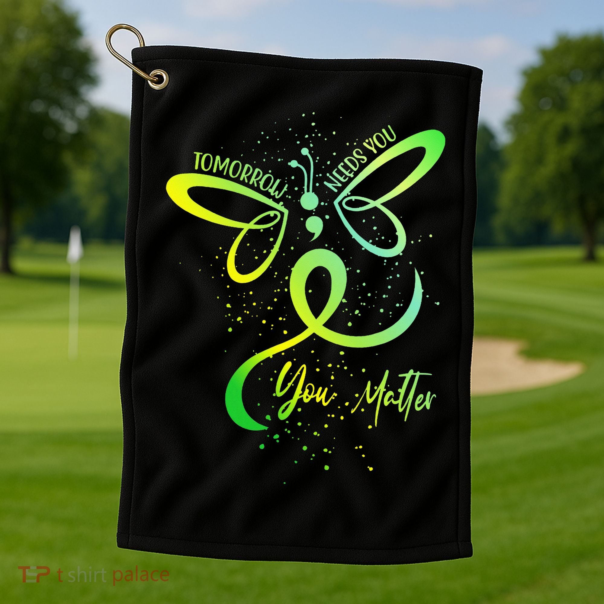 Tomorrow Needs You Mental Health Awareness You Matter Golf Towel