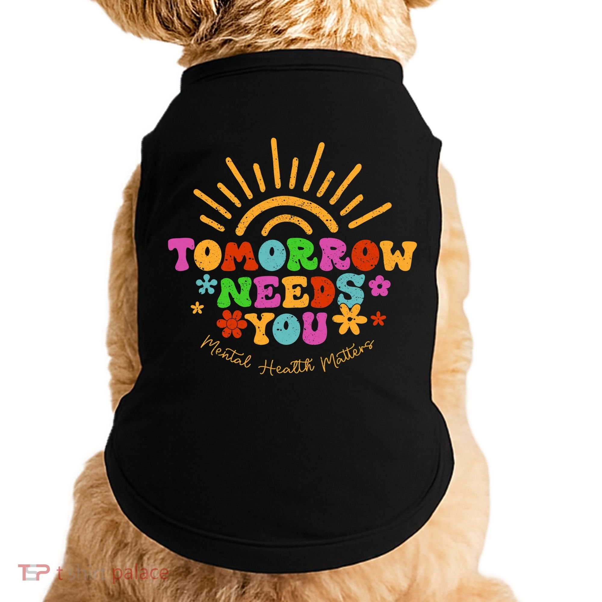 Tomorrow Needs You Mental Health Matters Awareness Doggie Tank
