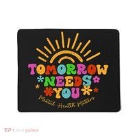 Tomorrow Needs You Mental Health Matters Awareness Mousepad thumb 0