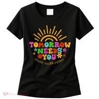 Tomorrow Needs You Mental Health Matters Awareness Women's T-Shirt thumb 0