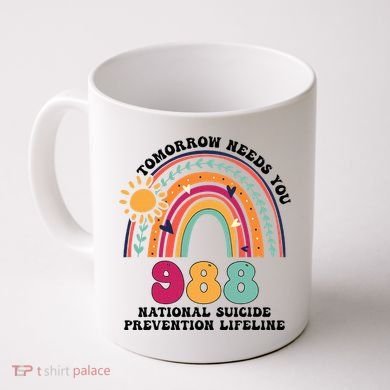 Tomorrow Needs You 988 National Suicide Prevention Lifeline Coffee Mug