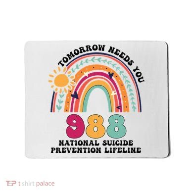 Tomorrow Needs You 988 National Suicide Prevention Lifeline Mousepad
