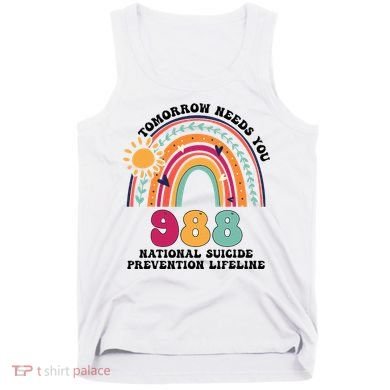 Tomorrow Needs You 988 National Suicide Prevention Lifeline Tank Top