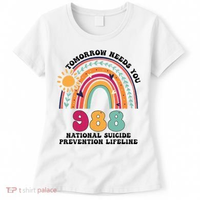 Tomorrow Needs You 988 National Suicide Prevention Lifeline Women's T-Shirt