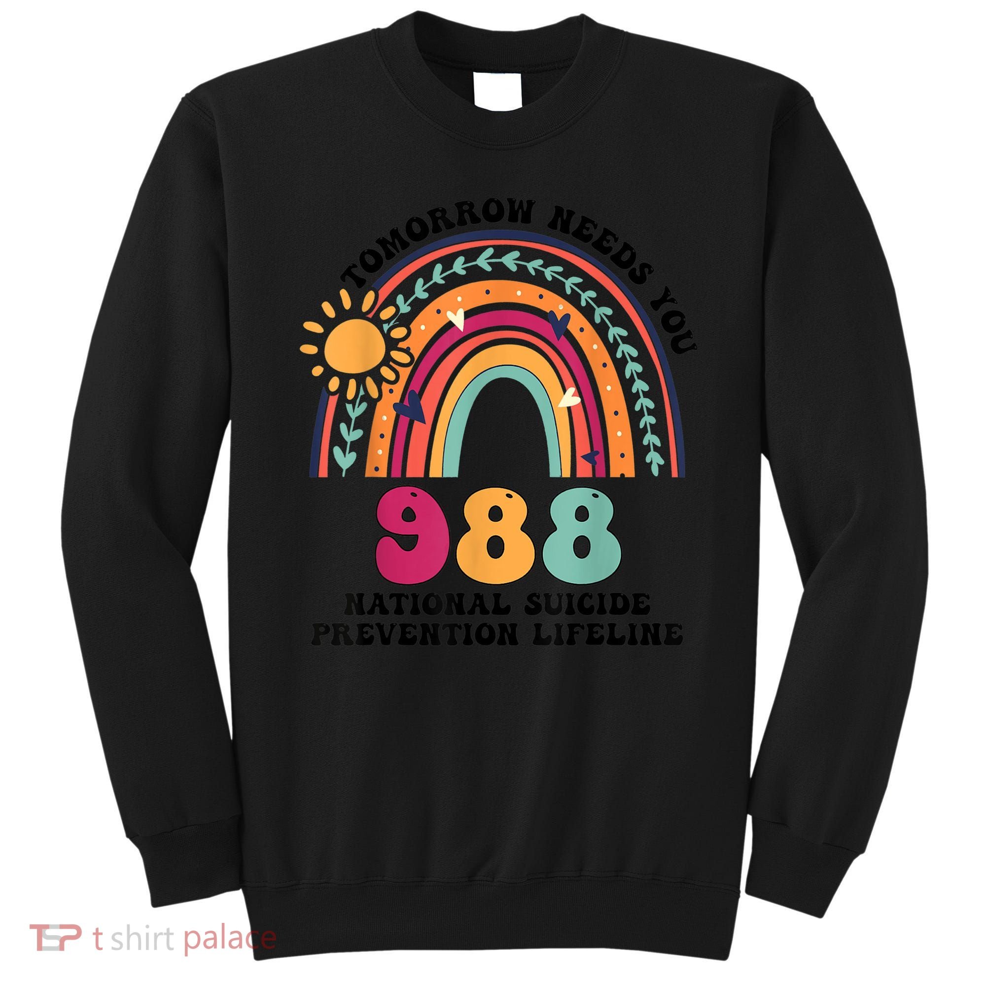 Tomorrow Needs You 988 National Suicide Prevention Lifeline Sweatshirt
