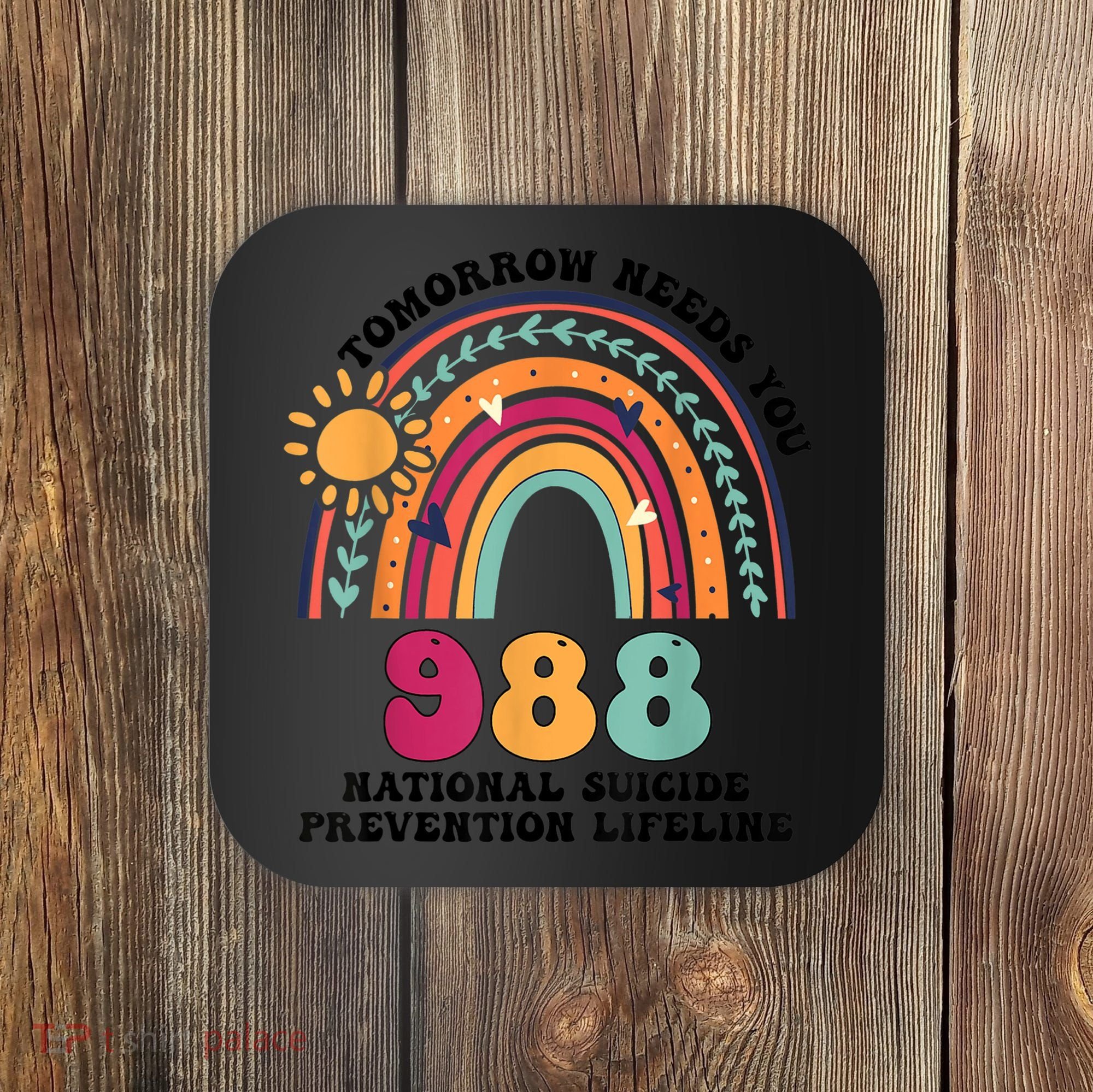Tomorrow Needs You 988 National Suicide Prevention Lifeline Coaster