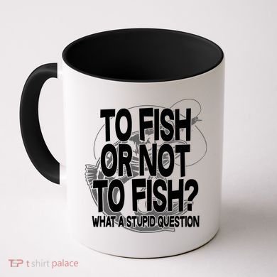 To Fish or Not To Fish? What A Stupid Question Coffee Mug