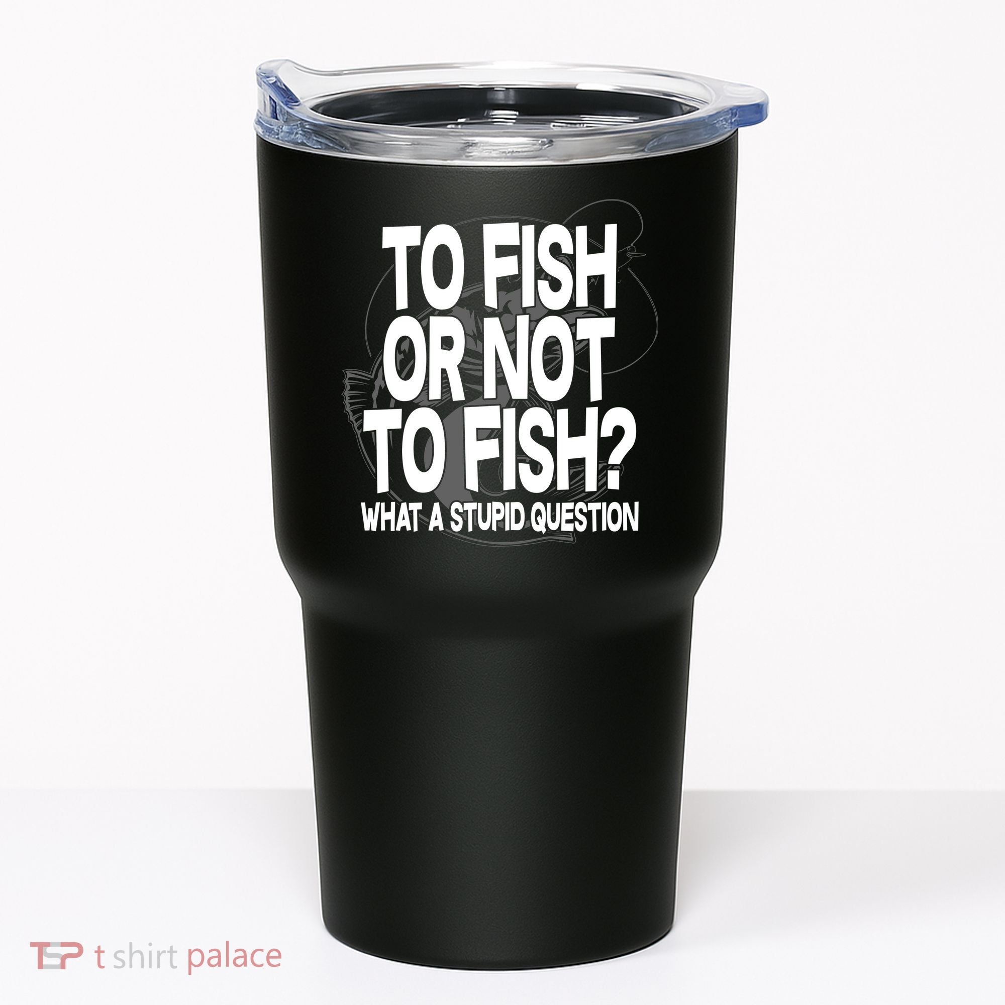 To Fish or Not To Fish? What A Stupid Question Tumbler