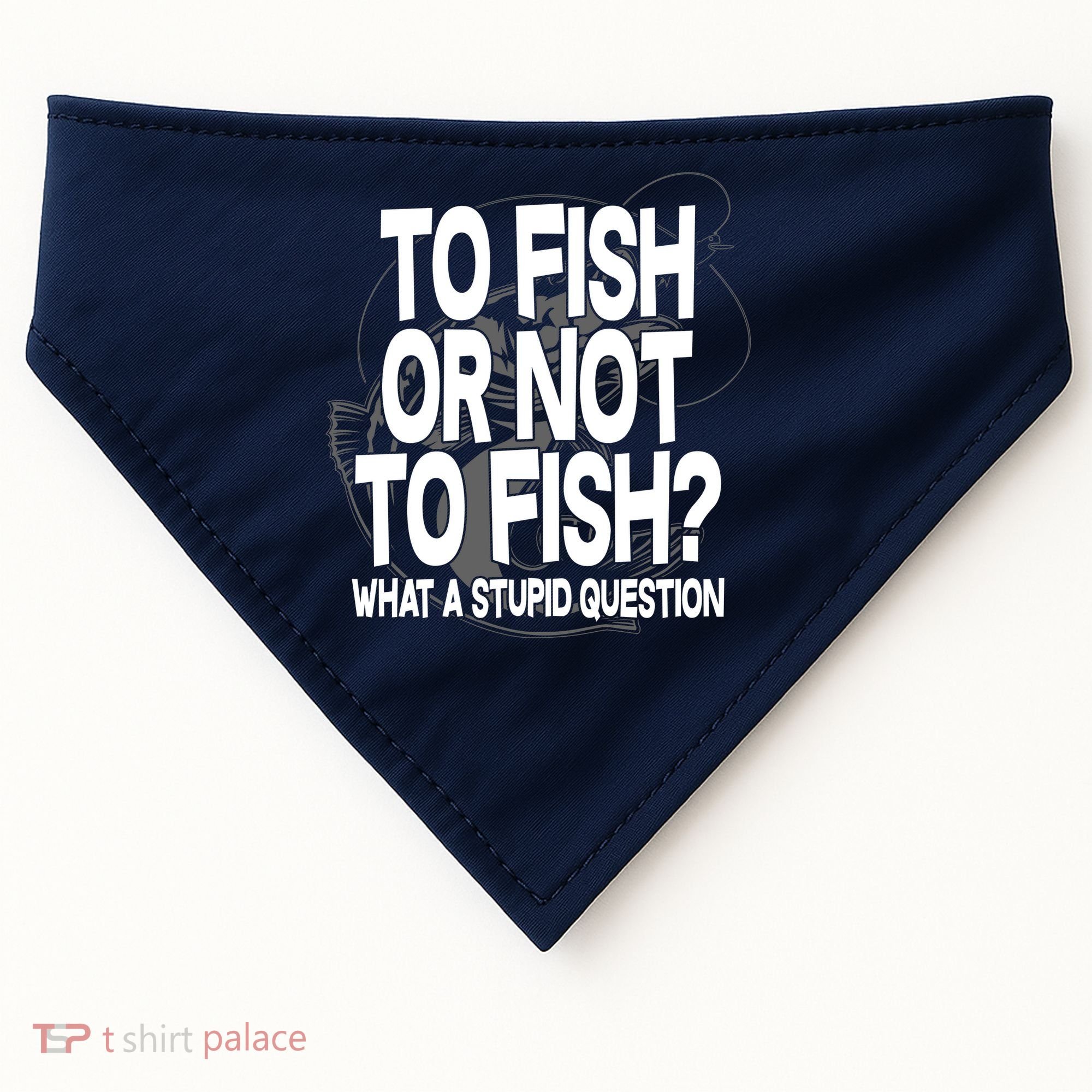 To Fish or Not To Fish? What A Stupid Question USA-Made Doggie Bandana