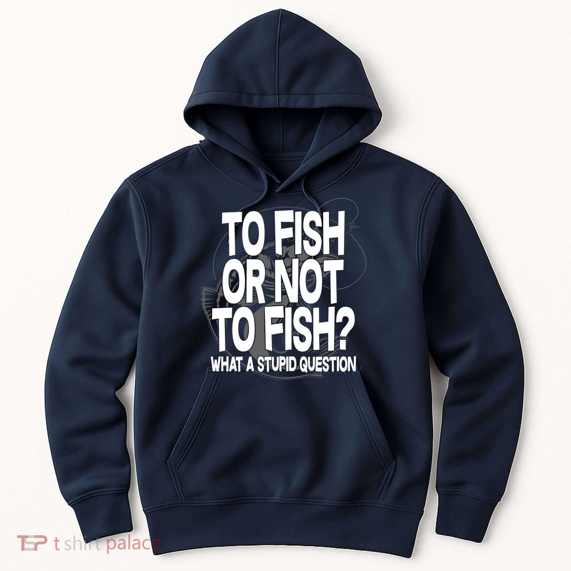 To Fish or Not To Fish? What A Stupid Question Hoodie