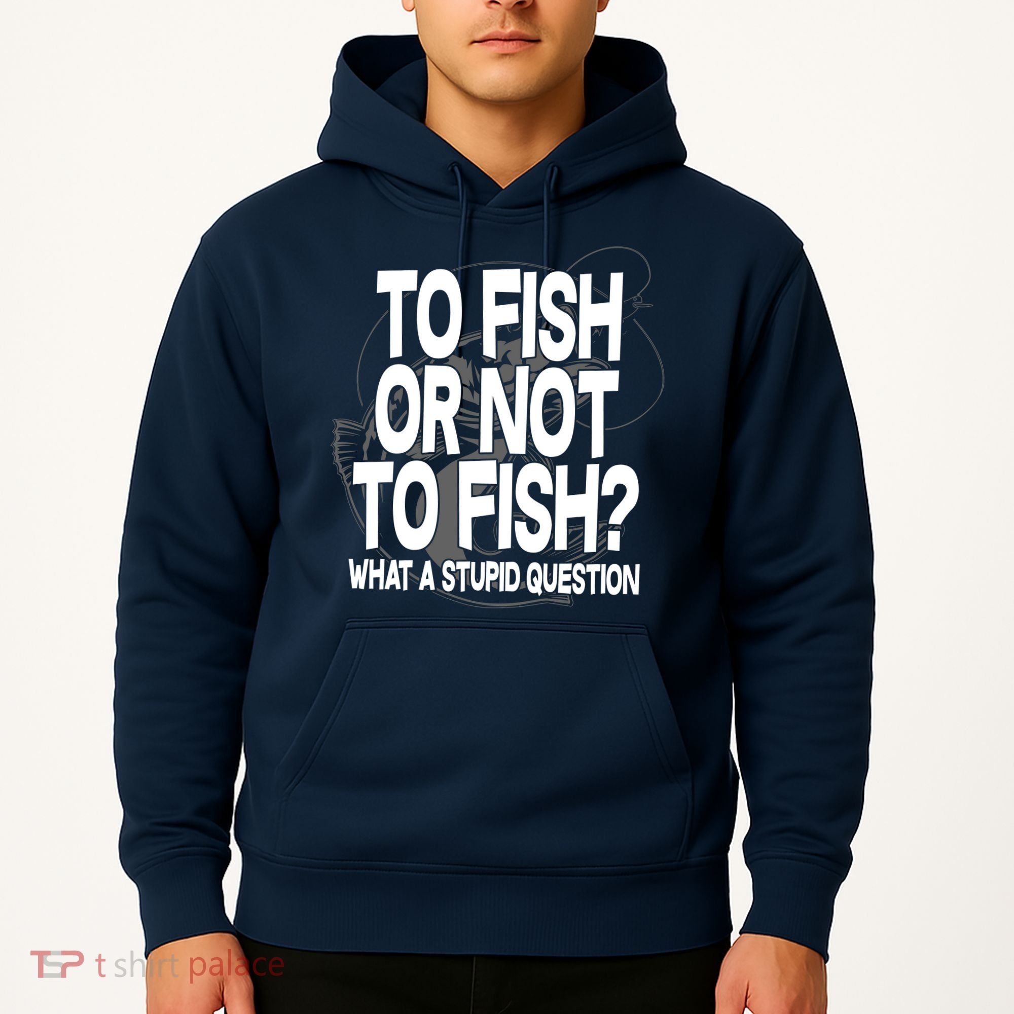 To Fish or Not To Fish? What A Stupid Question Hoodie