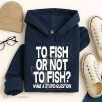 To Fish or Not To Fish? What A Stupid Question Hoodie thumb 4