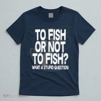 To Fish or Not To Fish? What A Stupid Question T-Shirt thumb 5