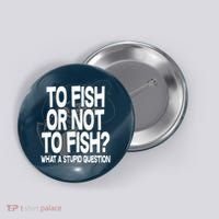 To Fish or Not To Fish? What A Stupid Question Button thumb 0