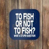 To Fish or Not To Fish? What A Stupid Question Coaster thumb 0