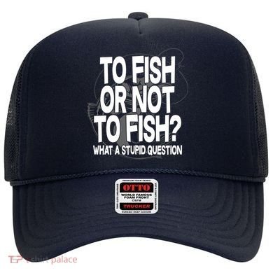 To Fish or Not To Fish? What A Stupid Question Hat
