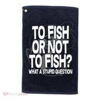 To Fish or Not To Fish? What A Stupid Question Golf Towel thumb 0