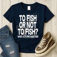 To Fish or Not To Fish? What A Stupid Question Women's T-Shirt thumb 3
