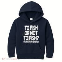 To Fish or Not To Fish? What A Stupid Question Kids Hoodie thumb 0