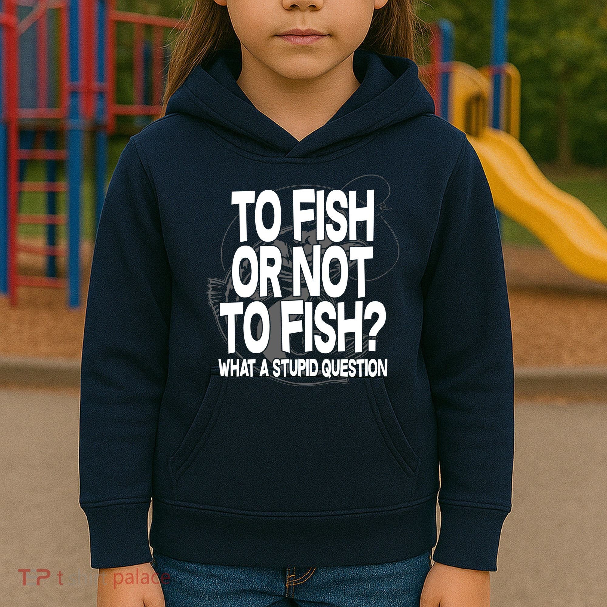 To Fish or Not To Fish? What A Stupid Question Kids Hoodie