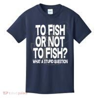 To Fish or Not To Fish? What A Stupid Question Kids T-Shirt thumb 0